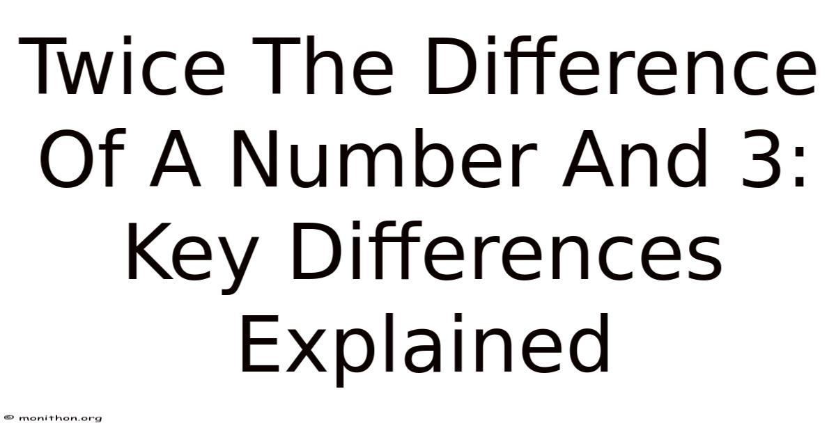 Differences Between 3 Twice The Difference Of A Number And 3: Key Differences Explained