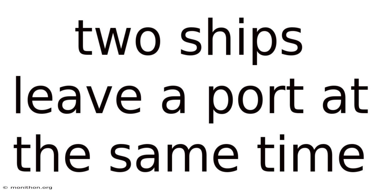 Two Ships Leave A Port At The Same Time