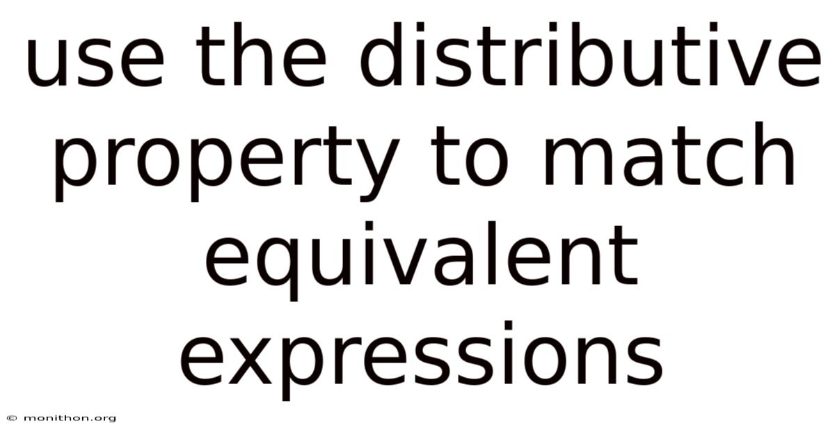 Use The Distributive Property To Match Equivalent Expressions