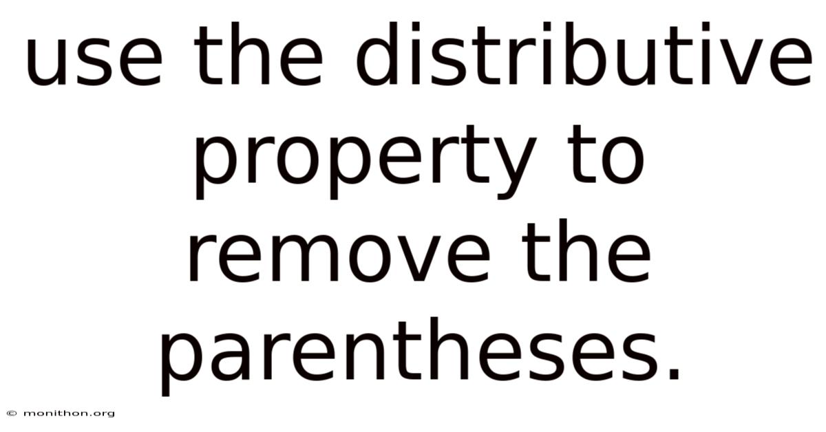 Use The Distributive Property To Remove The Parentheses.