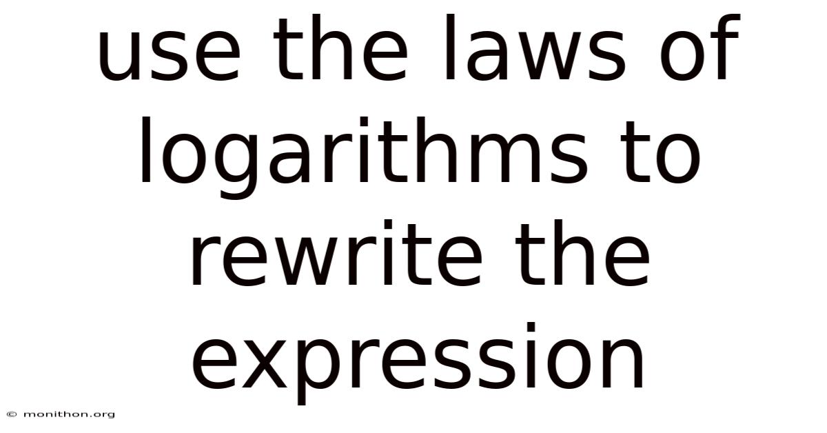 Use The Laws Of Logarithms To Rewrite The Expression