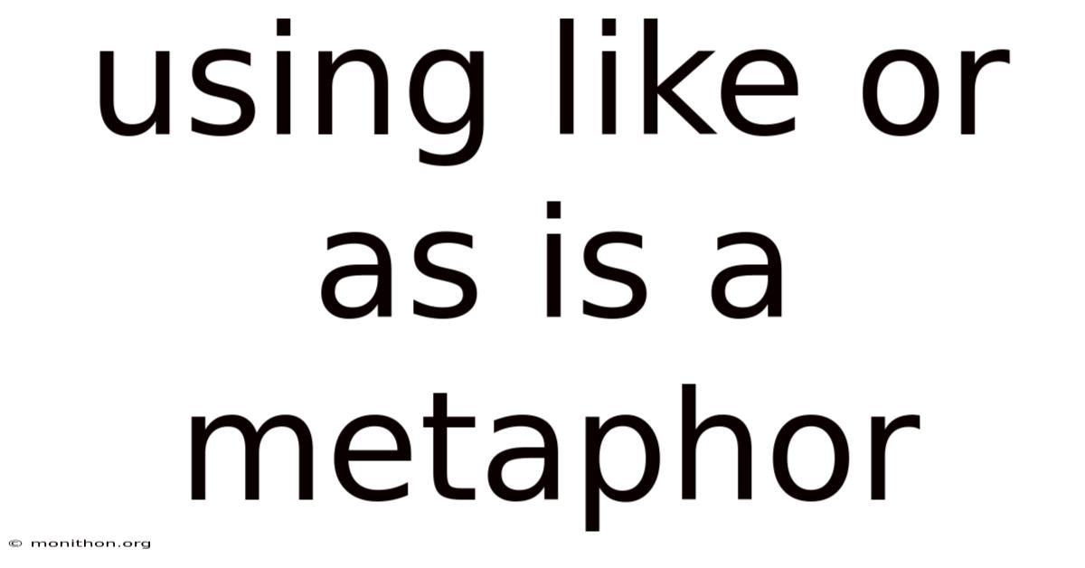 Using Like Or As Is A Metaphor