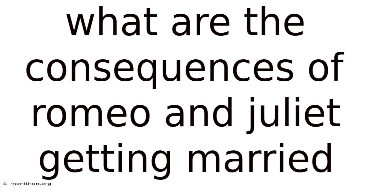 What Are The Consequences Of Romeo And Juliet Getting Married