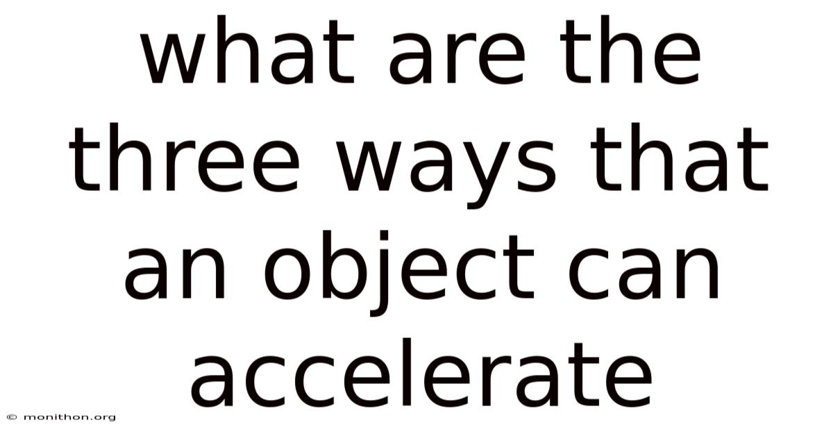 What Are The Three Ways That An Object Can Accelerate