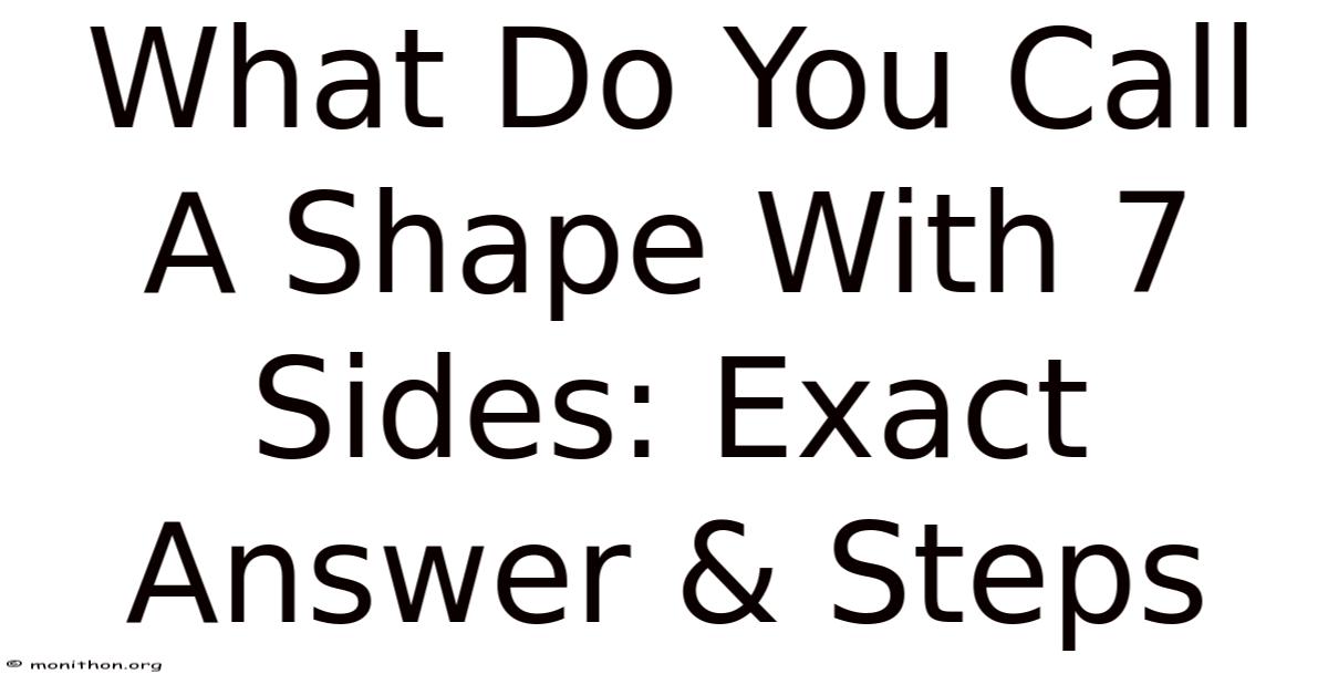 What Do You Call A Shape With 7 Sides: Exact Answer & Steps
