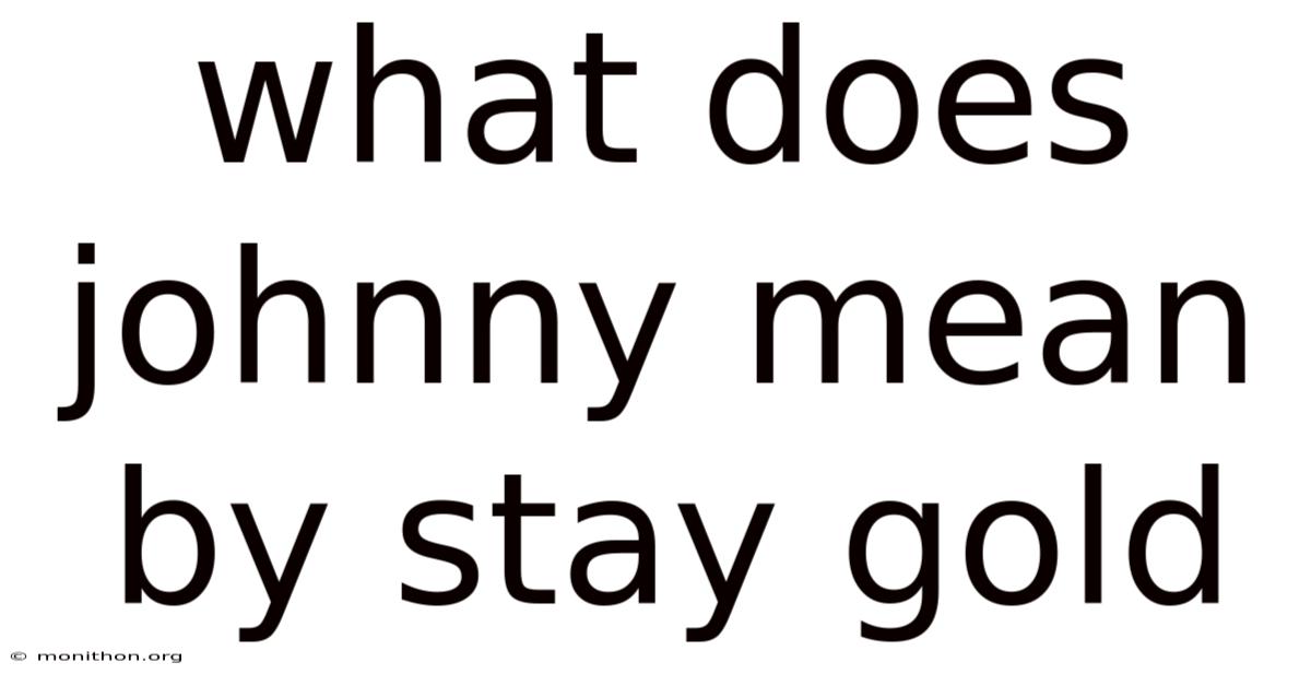 What Does Johnny Mean By Stay Gold