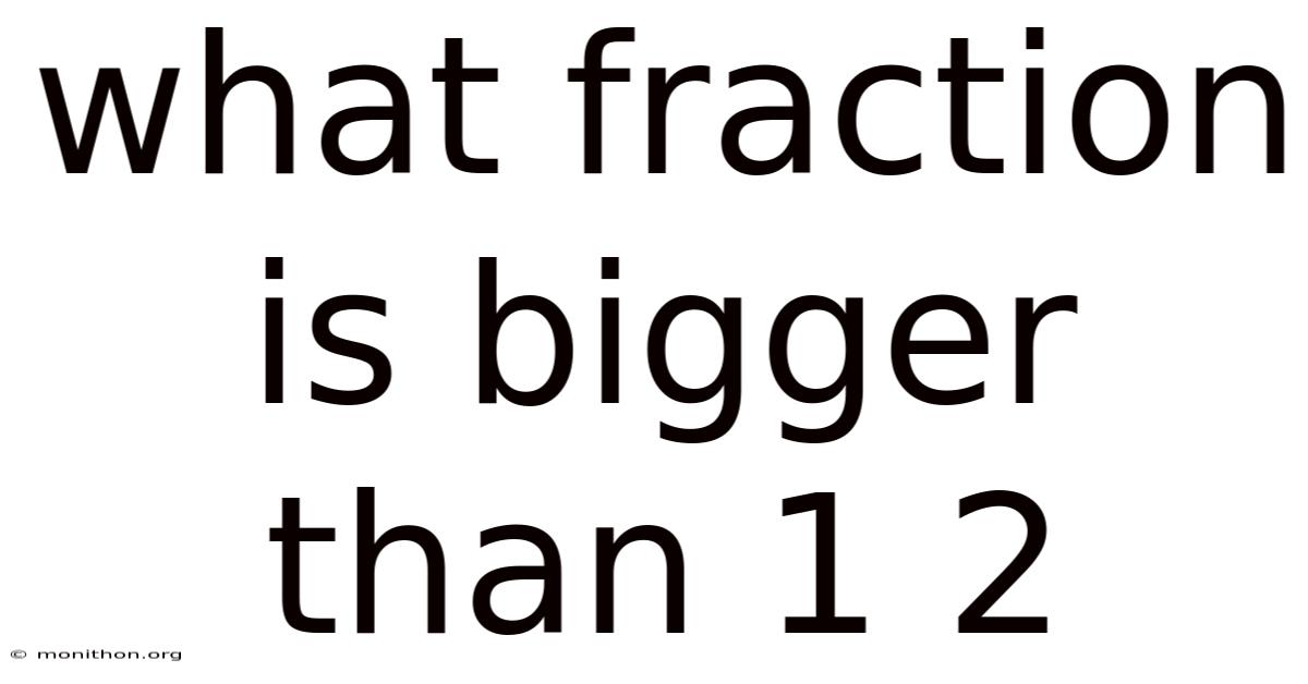 What Fraction Is Bigger Than 1 2