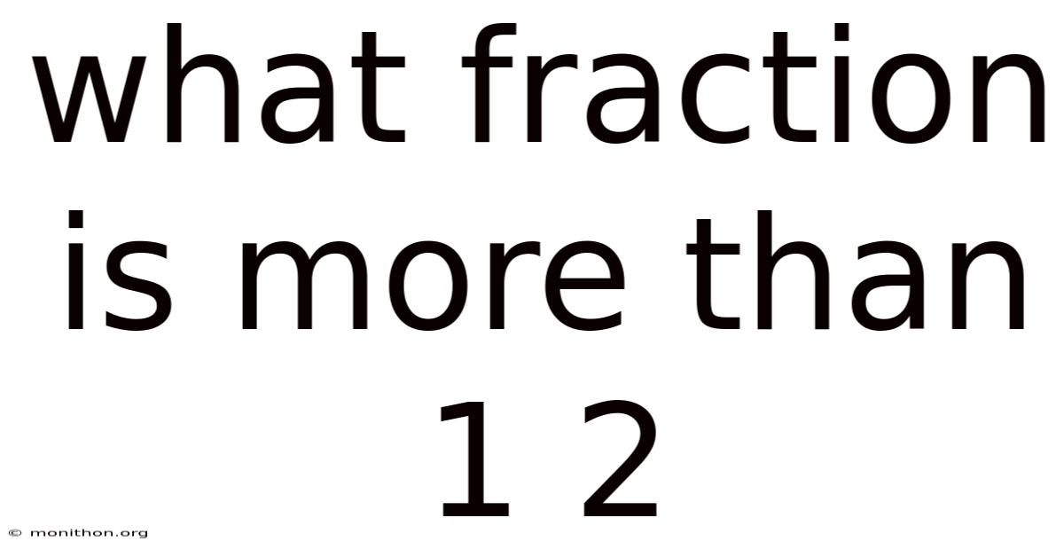 What Fraction Is More Than 1 2