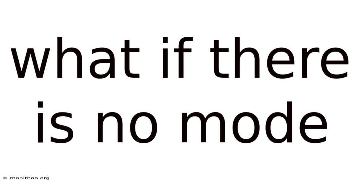 What If There Is No Mode