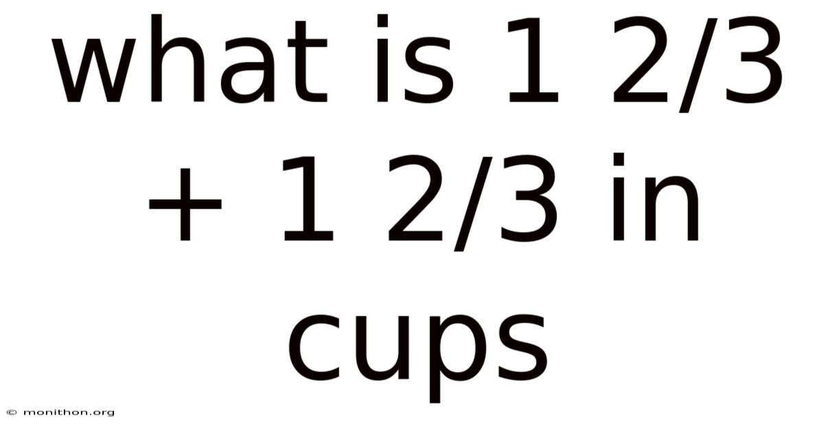 What Is 1 2/3 + 1 2/3 In Cups