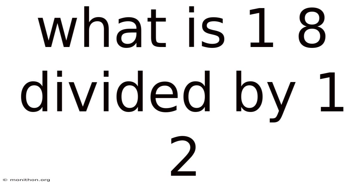 What Is 1 8 Divided By 1 2