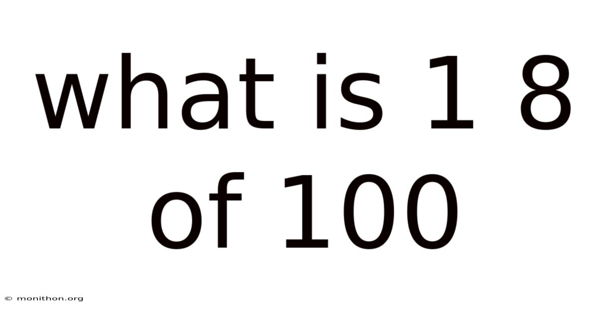 What Is 1 8 Of 100