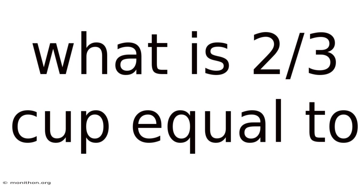 What Is 2/3 Cup Equal To