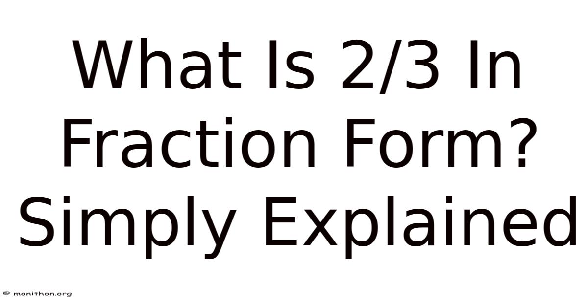 What Is 2/3 In Fraction Form? Simply Explained
