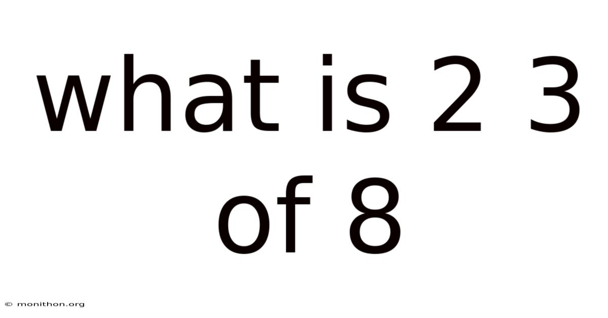 What Is 2 3 Of 8