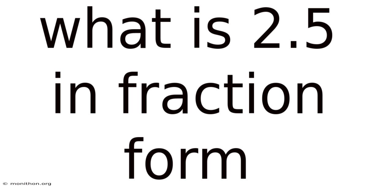 What Is 2.5 In Fraction Form