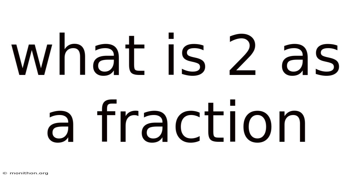 What Is 2 As A Fraction