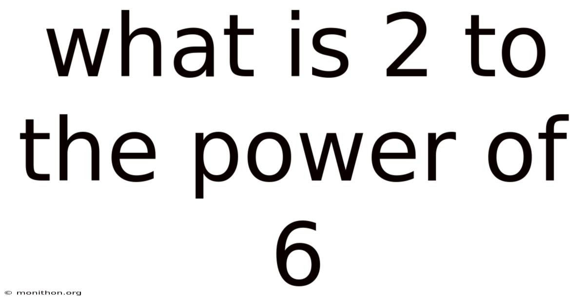 What Is 2 To The Power Of 6