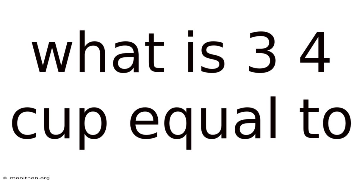 What Is 3 4 Cup Equal To