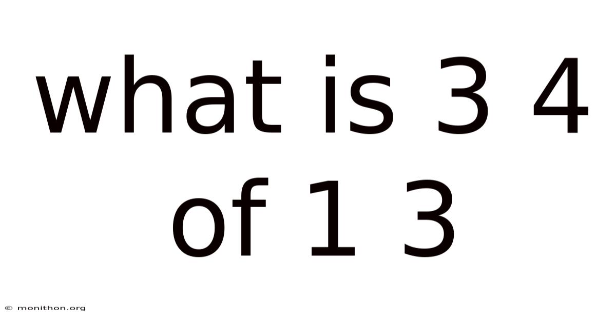 What Is 3 4 Of 1 3