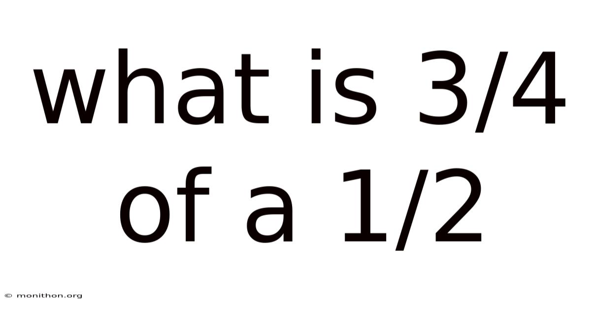 What Is 3/4 Of A 1/2
