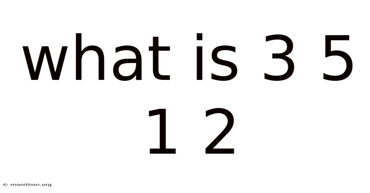 What Is 3 5 1 2