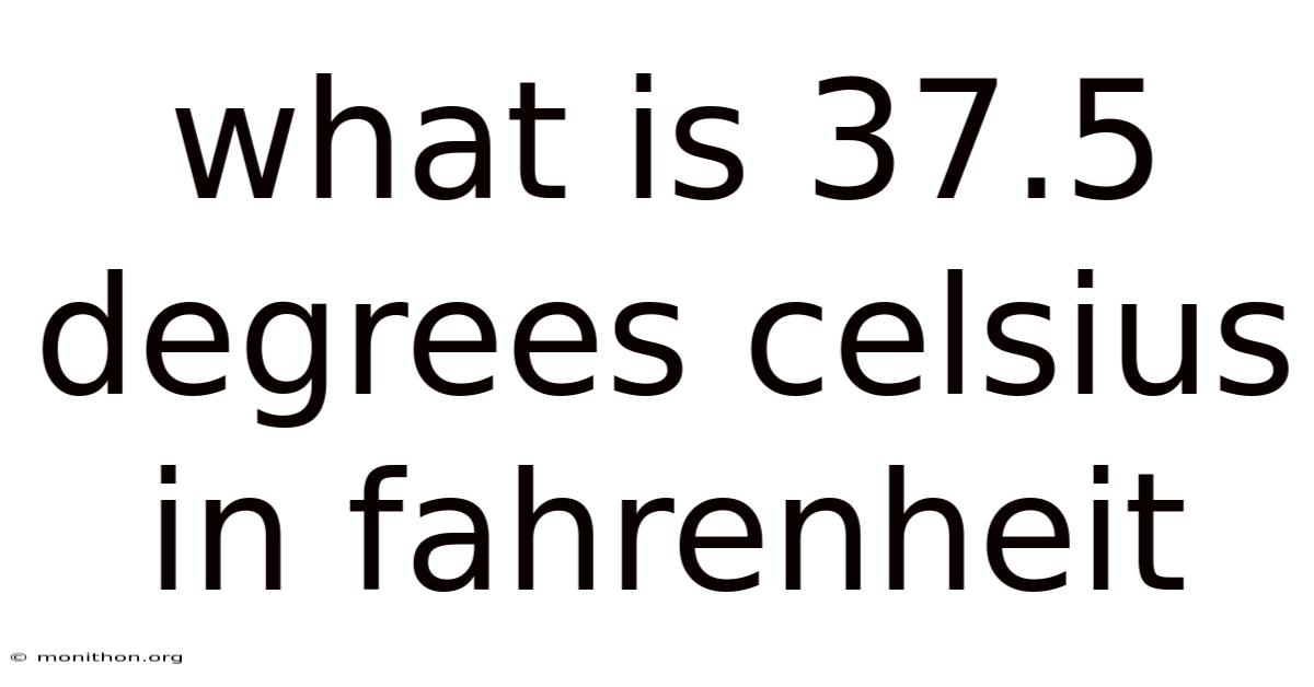 What Is 37.5 Degrees Celsius In Fahrenheit