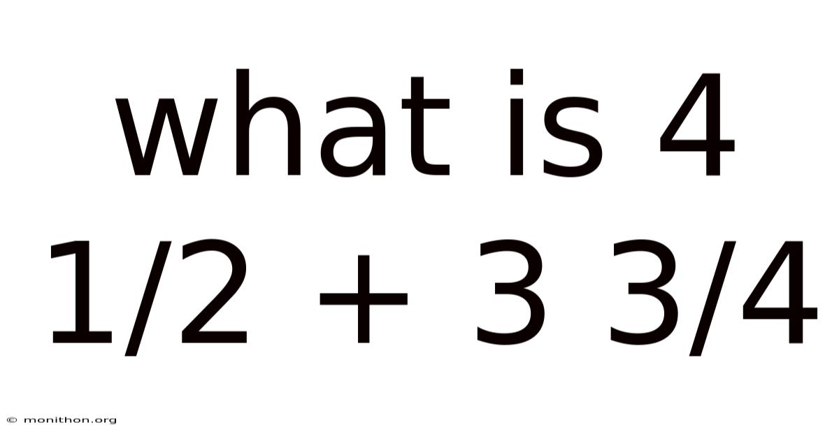 What Is 4 1/2 + 3 3/4