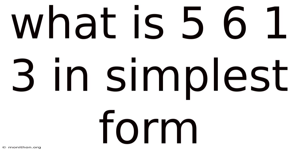 What Is 5 6 1 3 In Simplest Form