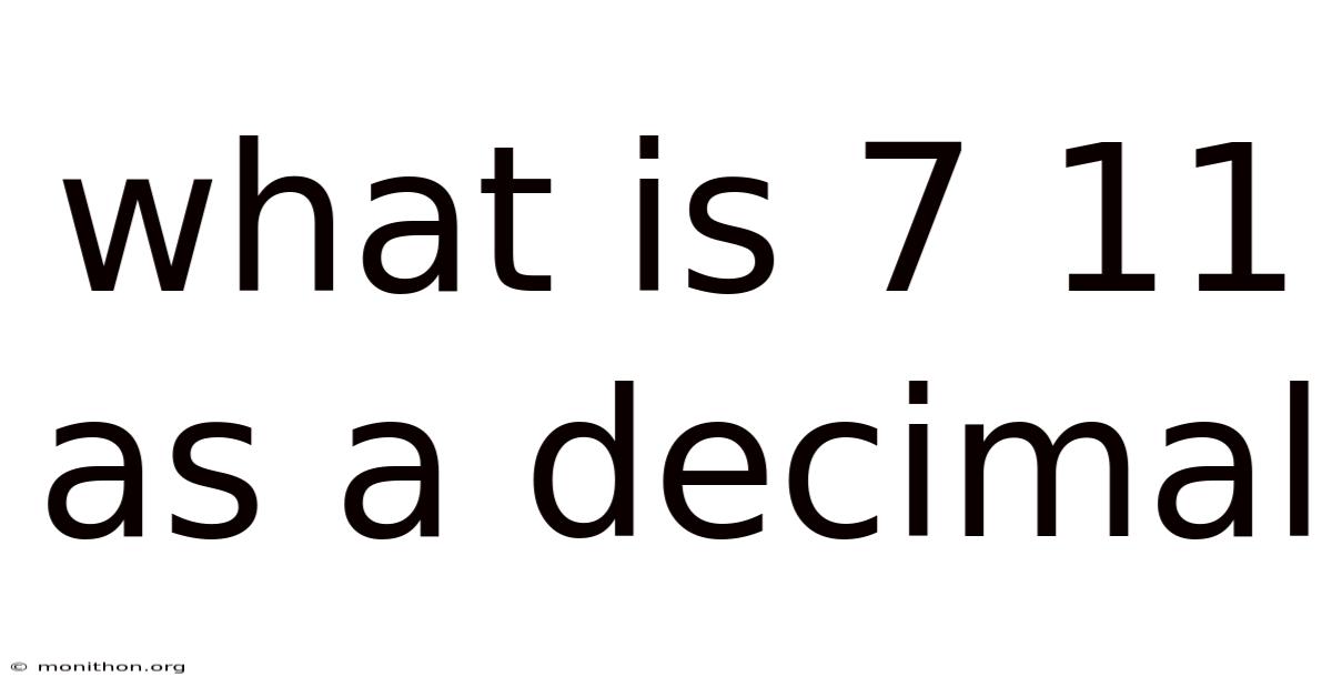 What Is 7 11 As A Decimal