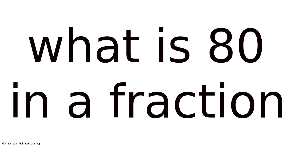 What Is 80 In A Fraction