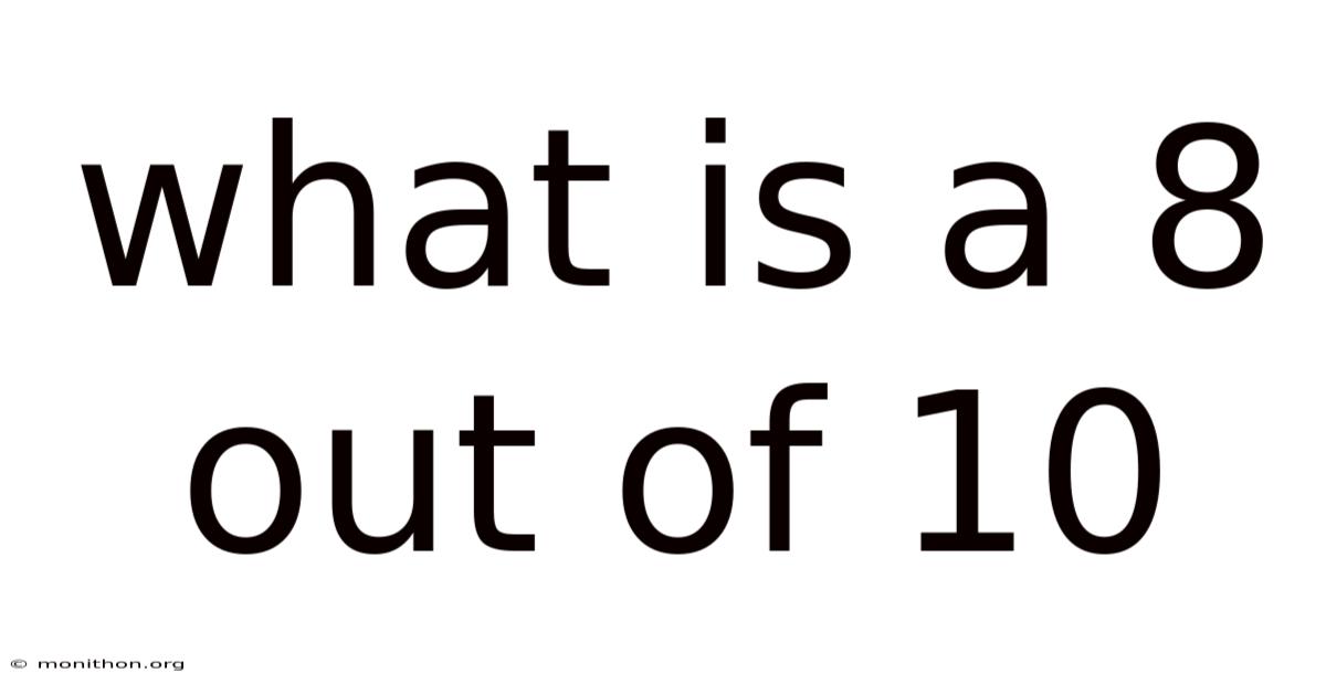 What Is A 8 Out Of 10