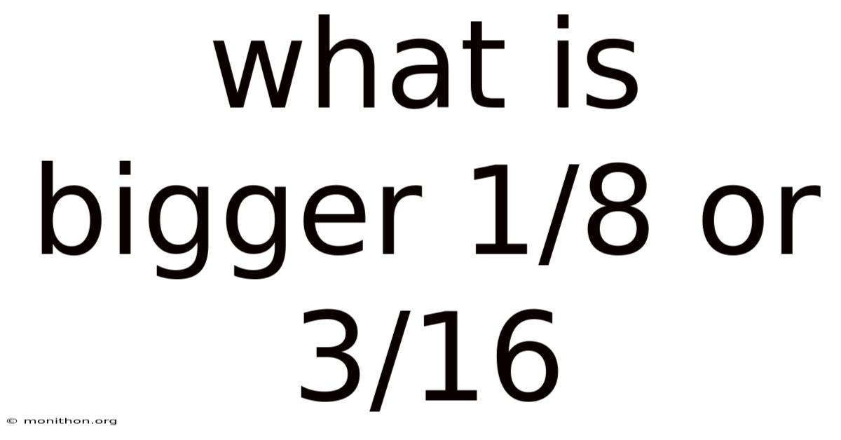 What Is Bigger 1/8 Or 3/16