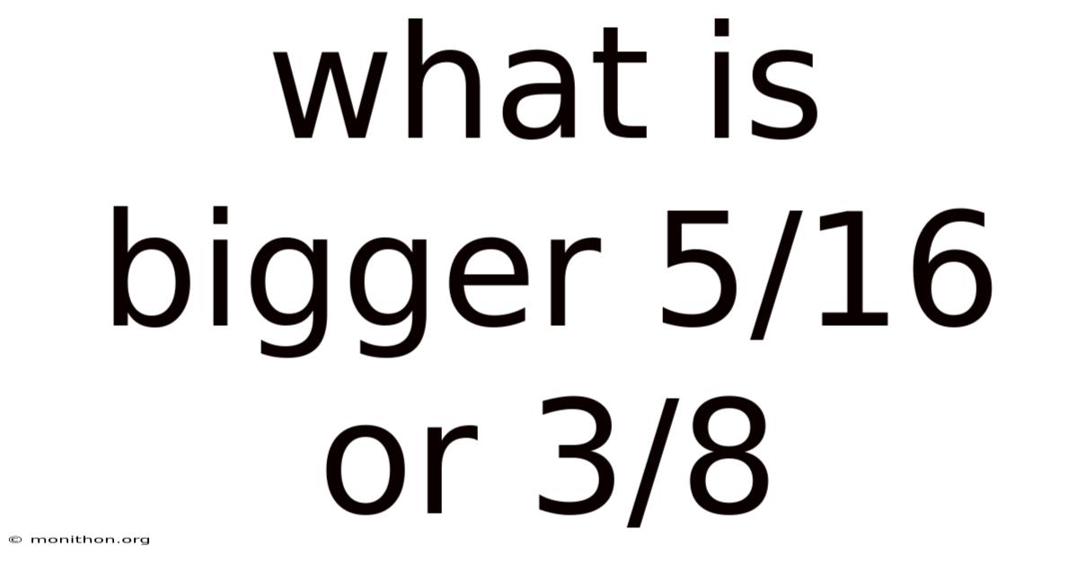 What Is Bigger 5/16 Or 3/8