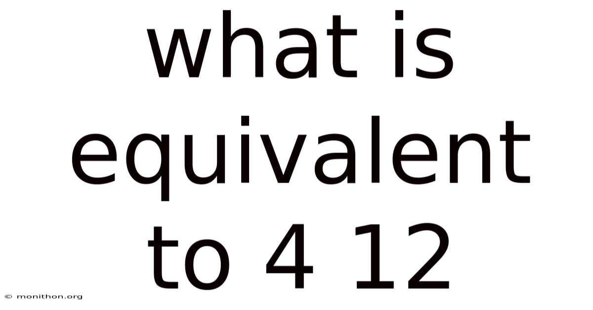 What Is Equivalent To 4 12