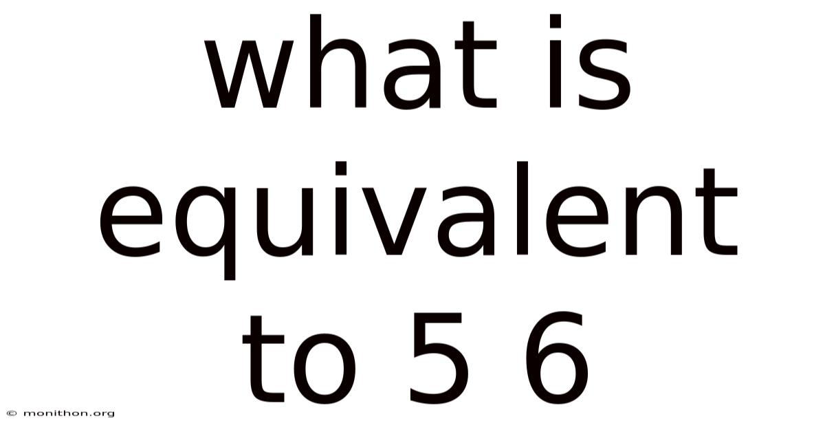 What Is Equivalent To 5 6