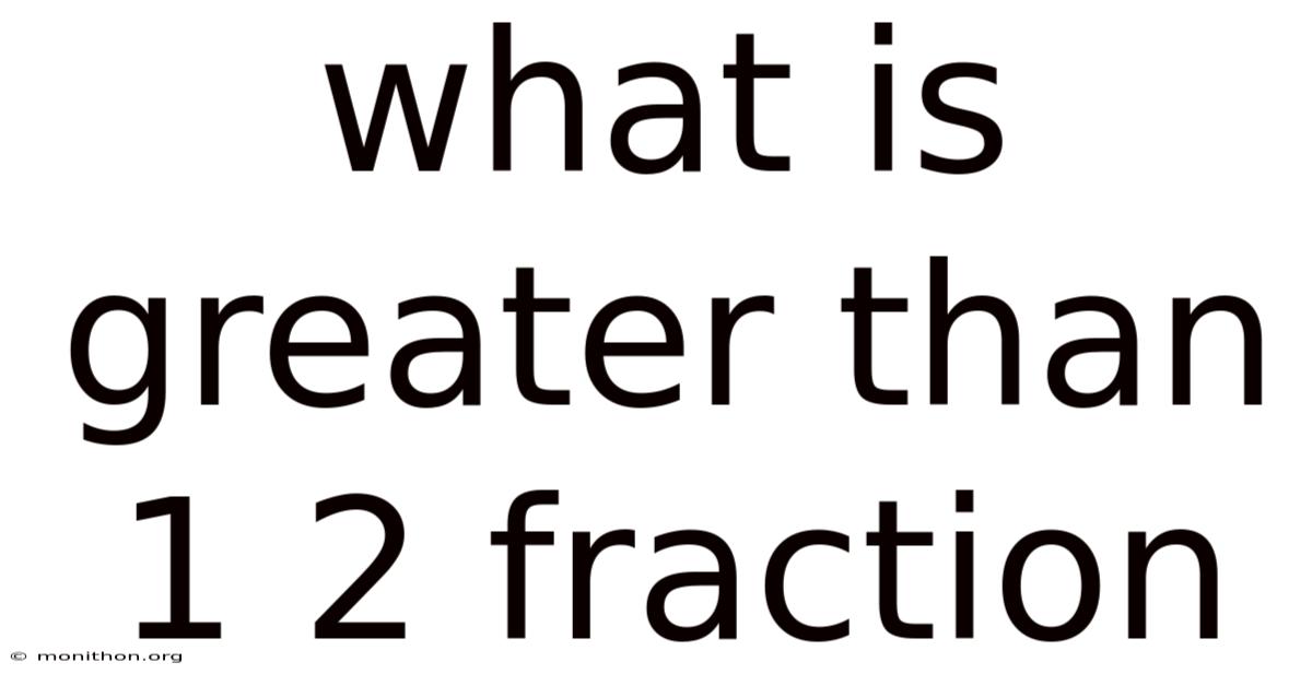 What Is Greater Than 1 2 Fraction