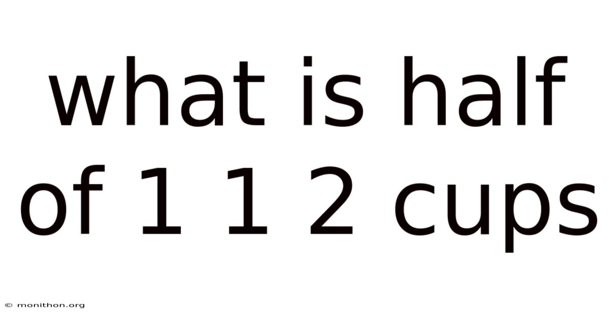 What Is Half Of 1 1 2 Cups