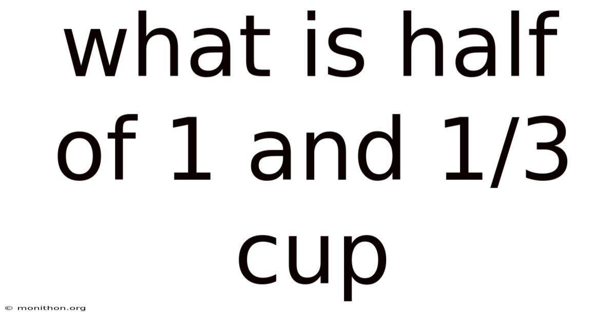 What Is Half Of 1 And 1/3 Cup