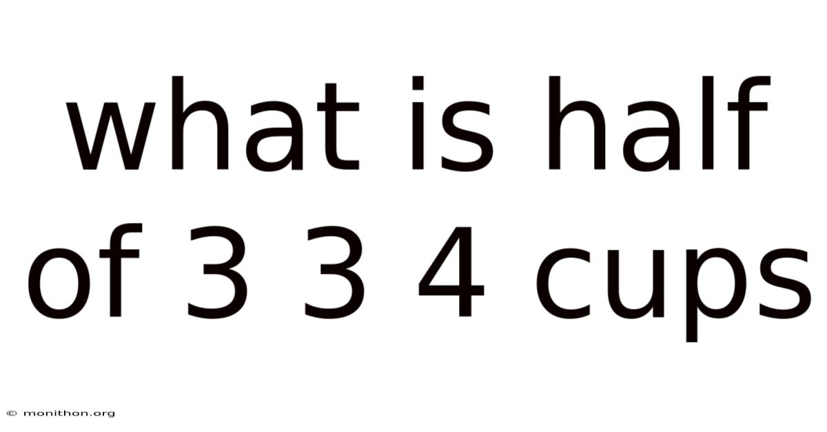 What Is Half Of 3 3 4 Cups