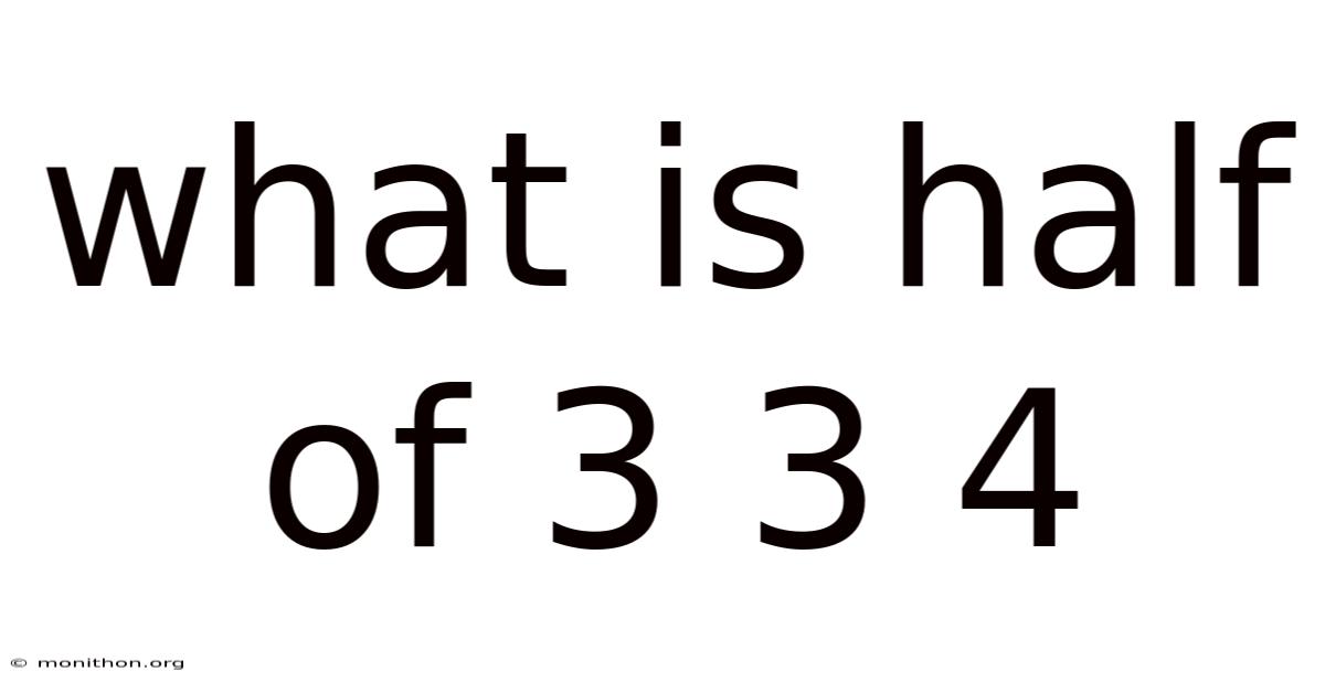 What Is Half Of 3 3 4