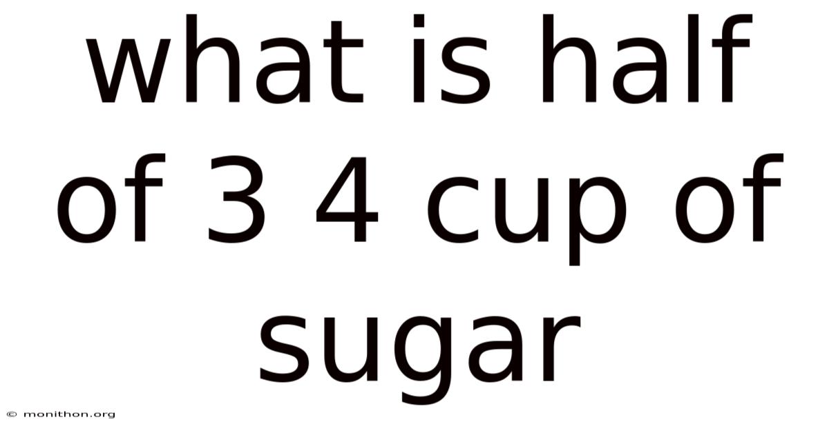 What Is Half Of 3 4 Cup Of Sugar
