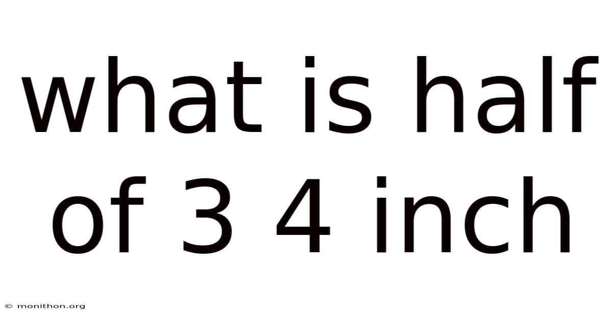 What Is Half Of 3 4 Inch