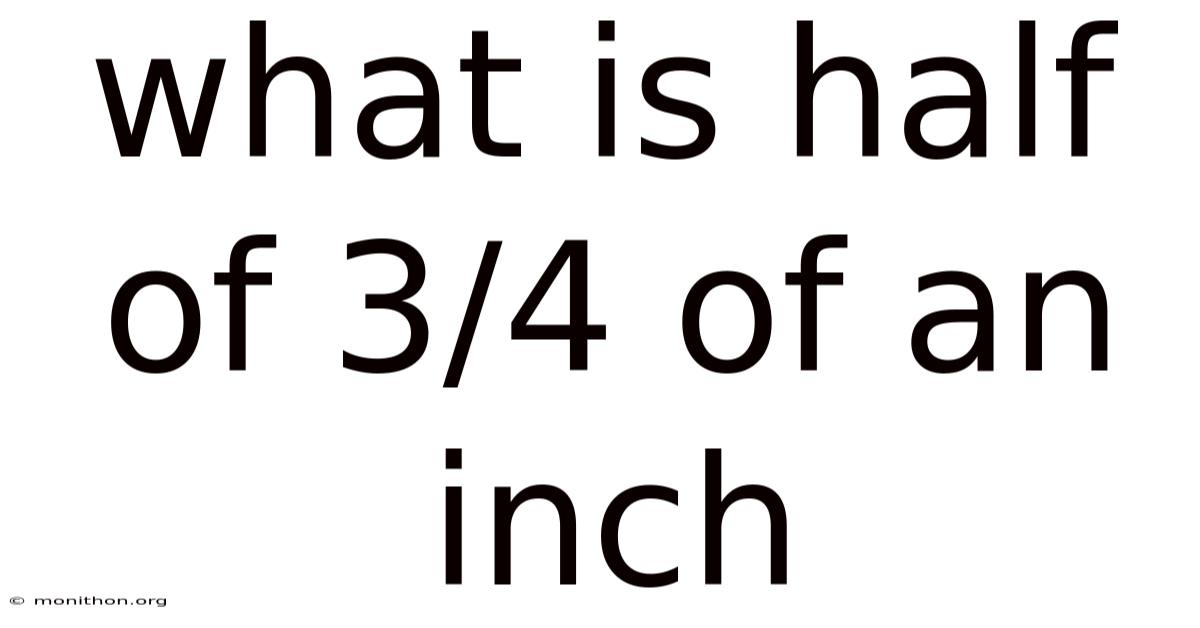 What Is Half Of 3/4 Of An Inch