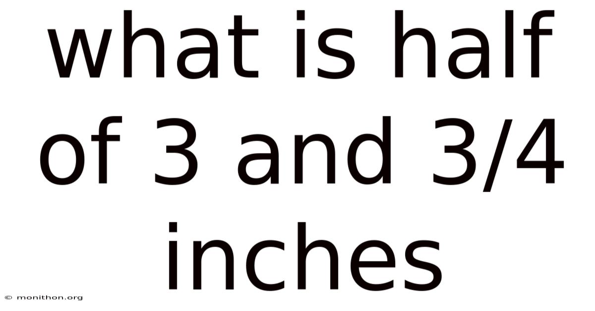 What Is Half Of 3 And 3/4 Inches