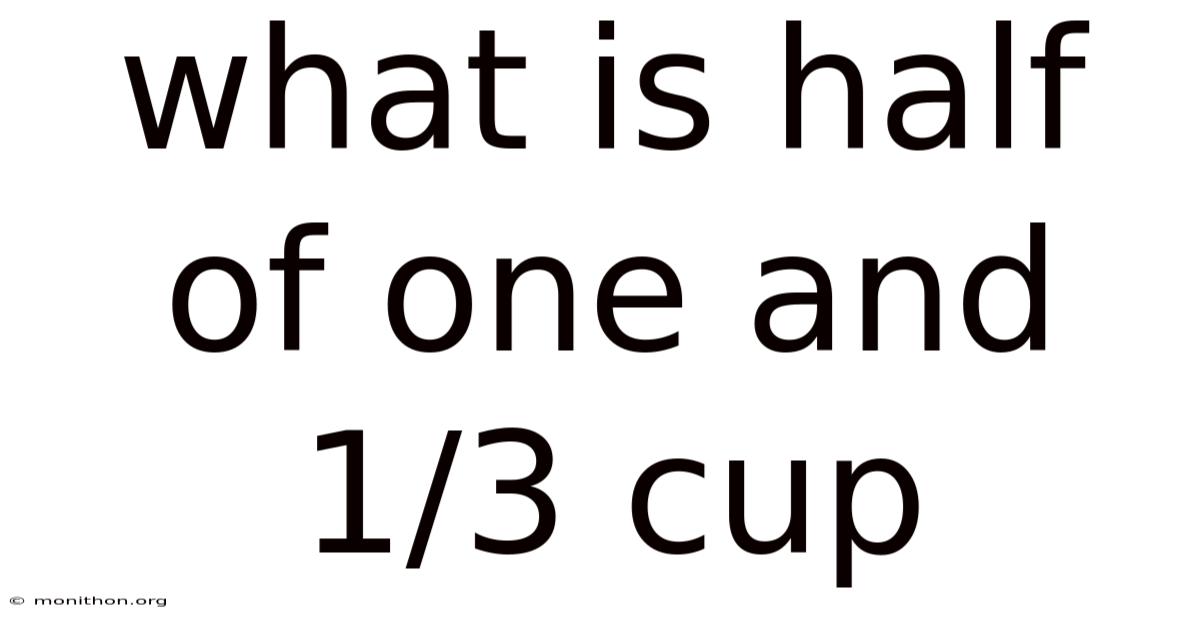 What Is Half Of One And 1/3 Cup