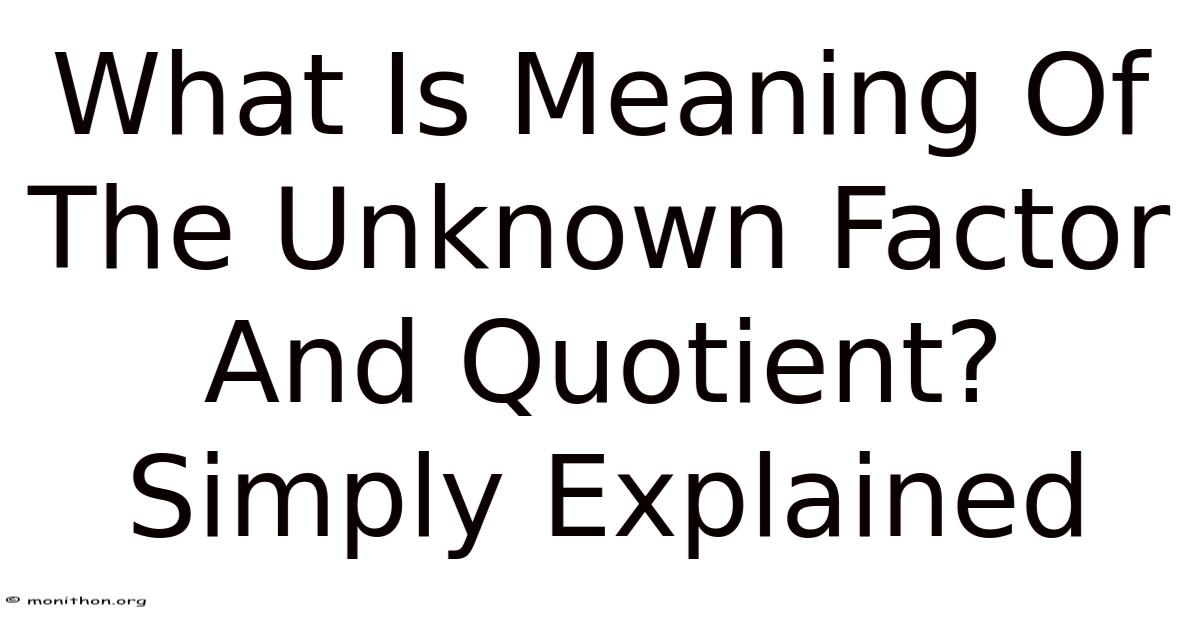Unknown Factor Example What Is Meaning Of The Unknown Factor And Quotient? Simply Explained