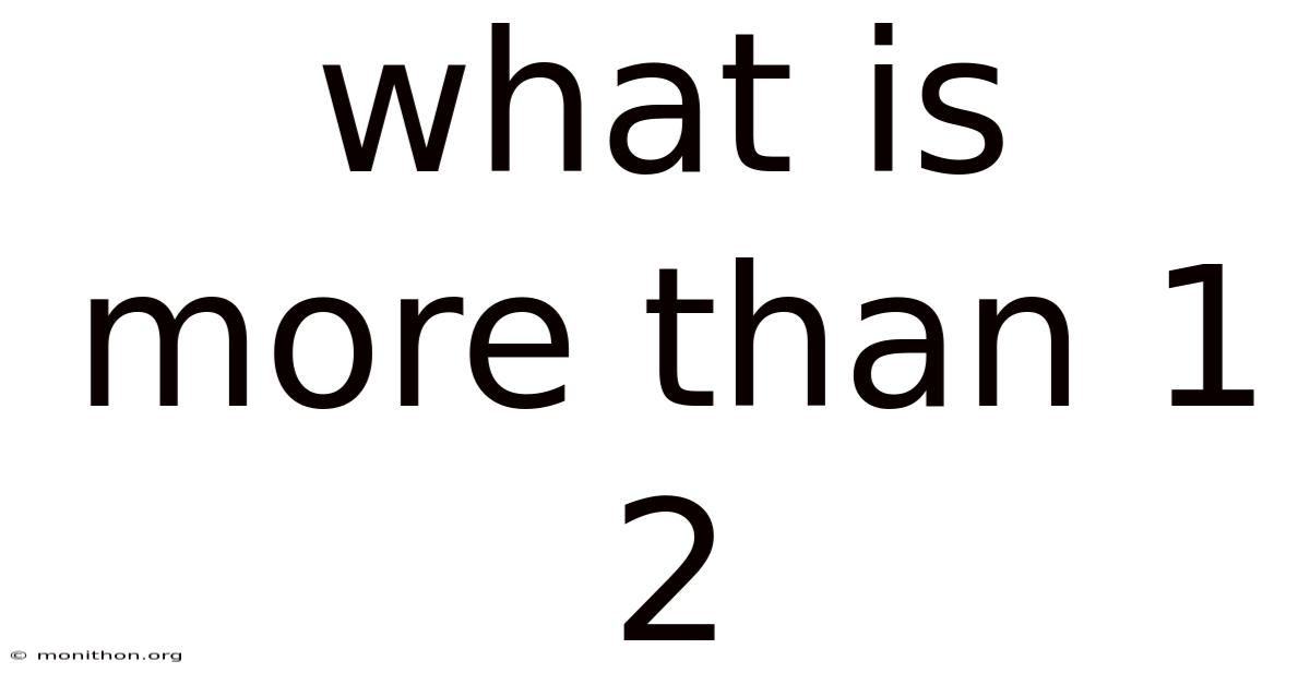 What Is More Than 1 2