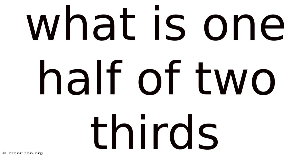 What Is One Half Of Two Thirds