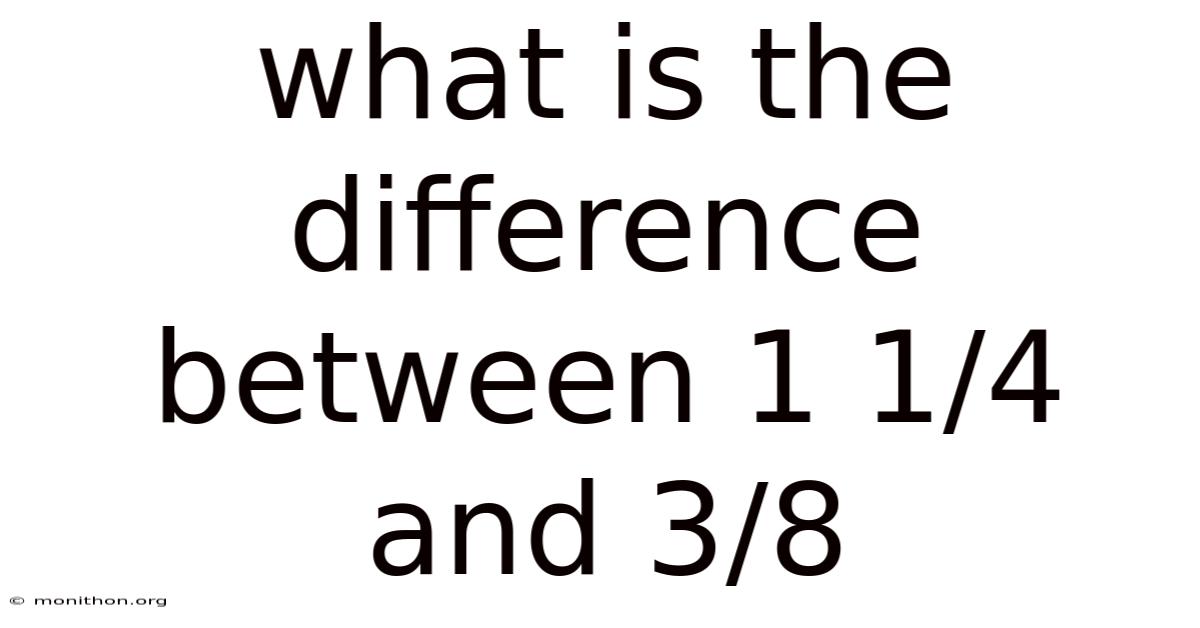 What Is The Difference Between 1 1/4 And 3/8